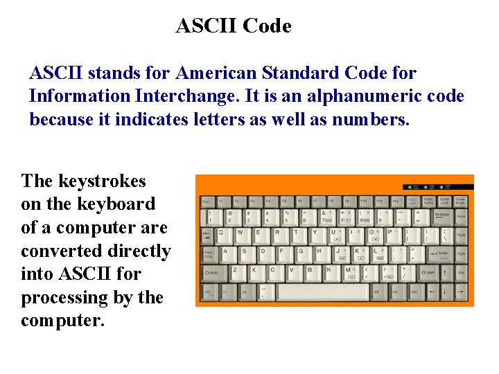 ASCII Code ASCII stands for American Standard Code for Information Interchange. It is an