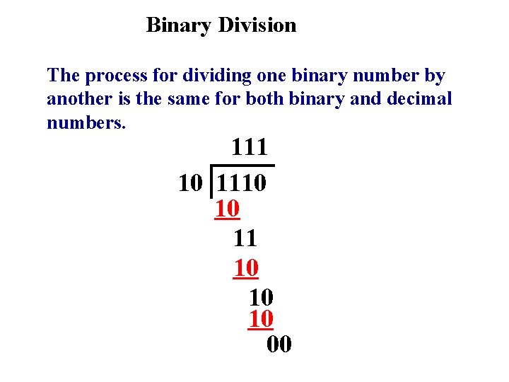 Binary Division The process for dividing one binary number by another is the same