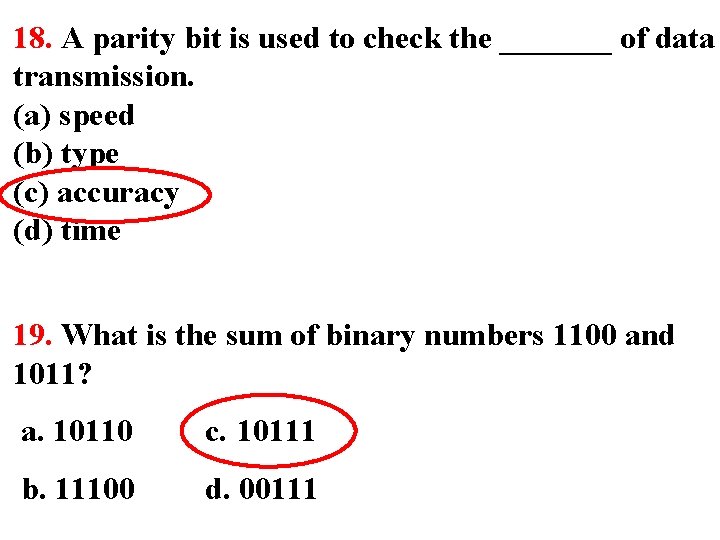 18. A parity bit is used to check the _______ of data transmission. (a)