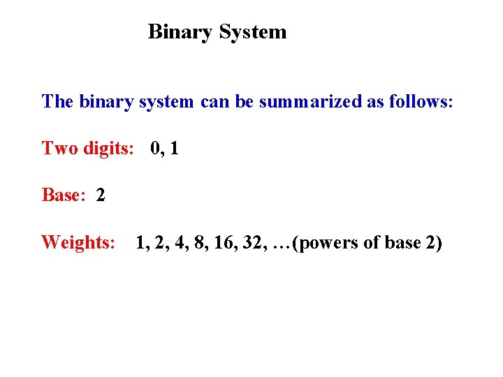 Binary System The binary system can be summarized as follows: Two digits: 0, 1