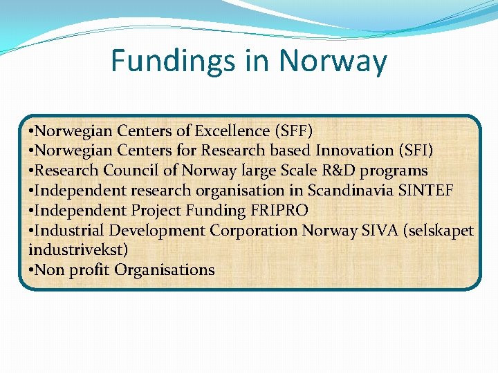 Fundings in Norway • Norwegian Centers of Excellence (SFF) • Norwegian Centers for Research
