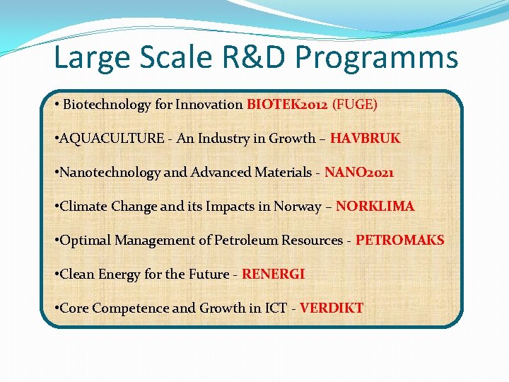 Large Scale R&D Programms • Biotechnology for Innovation BIOTEK 2012 (FUGE) • AQUACULTURE -