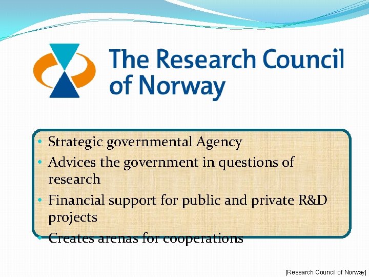  • Strategic governmental Agency • Advices the government in questions of research •