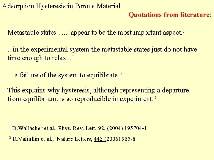 Adsorption Hysteresis in Porous Material Quotations from literature: Metastable states. . . appear to
