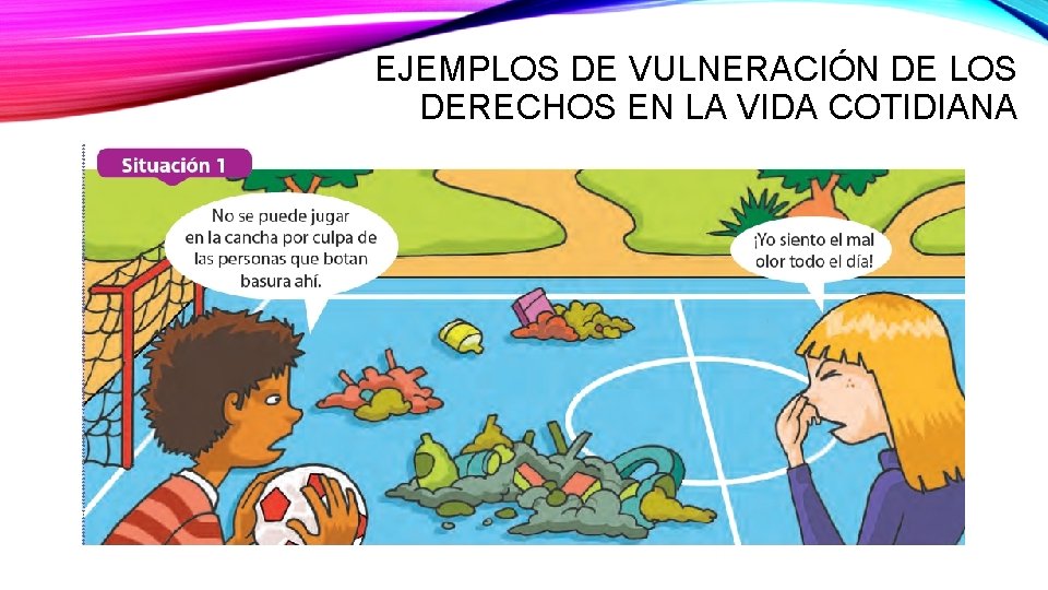 EJEMPLOS DE VULNERACIÓN DE LOS DERECHOS EN LA VIDA COTIDIANA 