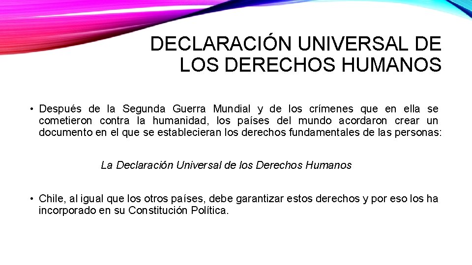 DECLARACIÓN UNIVERSAL DE LOS DERECHOS HUMANOS • Después de la Segunda Guerra Mundial y