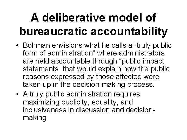 A deliberative model of bureaucratic accountability • Bohman envisions what he calls a “truly