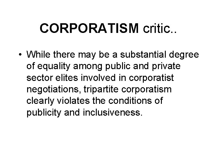 CORPORATISM critic. . • While there may be a substantial degree of equality among