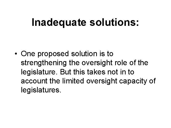 Inadequate solutions: • One proposed solution is to strengthening the oversight role of the