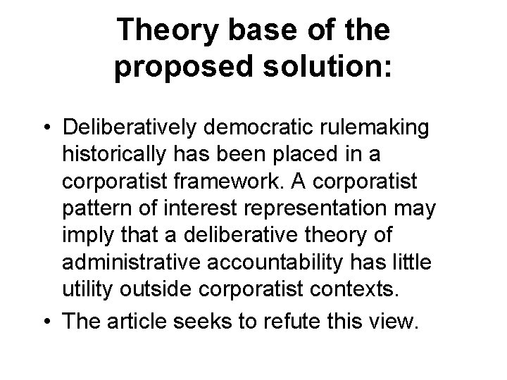Theory base of the proposed solution: • Deliberatively democratic rulemaking historically has been placed