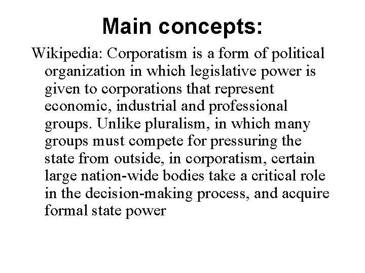 Main concepts: Wikipedia: Corporatism is a form of political organization in which legislative power
