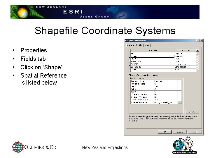 Shapefile Coordinate Systems • • Properties Fields tab Click on ‘Shape’ Spatial Reference is