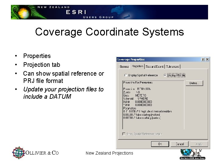 Coverage Coordinate Systems • Properties • Projection tab • Can show spatial reference or