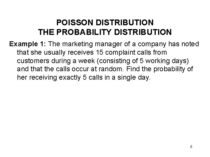 POISSON DISTRIBUTION THE PROBABILITY DISTRIBUTION Example 1: The marketing manager of a company has