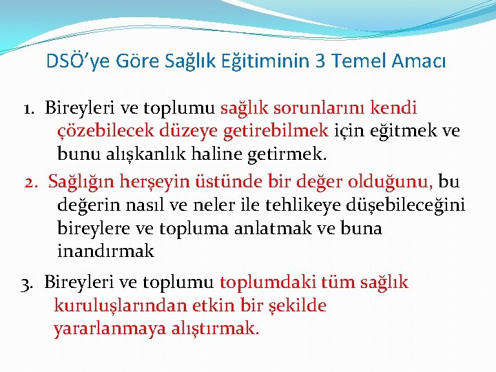 DSÖ’ye Göre Sağlık Eğitiminin 3 Temel Amacı 1. Bireyleri ve toplumu sağlık sorunlarını kendi