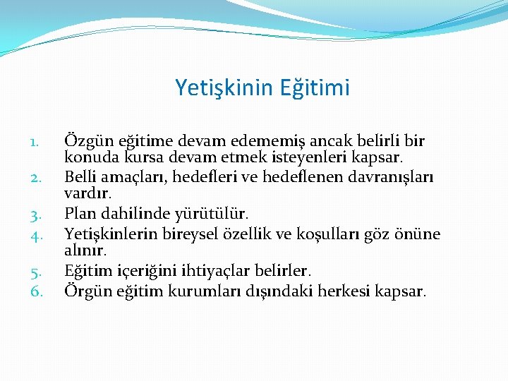 Yetişkinin Eğitimi 1. 2. 3. 4. 5. 6. Özgün eğitime devam edememiş ancak belirli