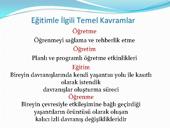 Eğitimle İlgili Temel Kavramlar Öğretme Öğrenmeyi sağlama ve rehberlik etme Öğretim Planlı ve programlı