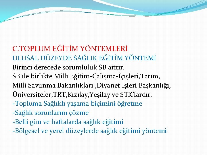 C. TOPLUM EĞİTİM YÖNTEMLERİ ULUSAL DÜZEYDE SAĞLIK EĞİTİM YÖNTEMİ Birinci derecede sorumluluk SB aittir.