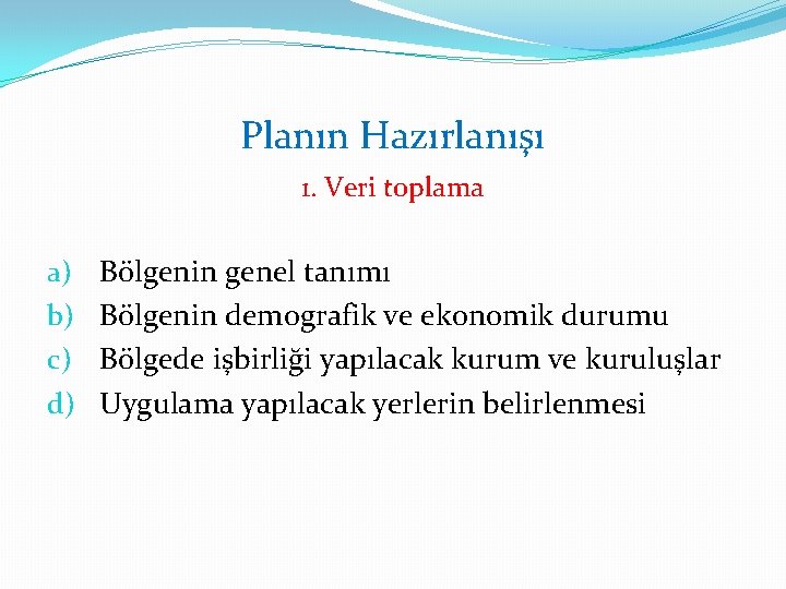 Planın Hazırlanışı 1. Veri toplama a) b) c) d) Bölgenin genel tanımı Bölgenin demografik