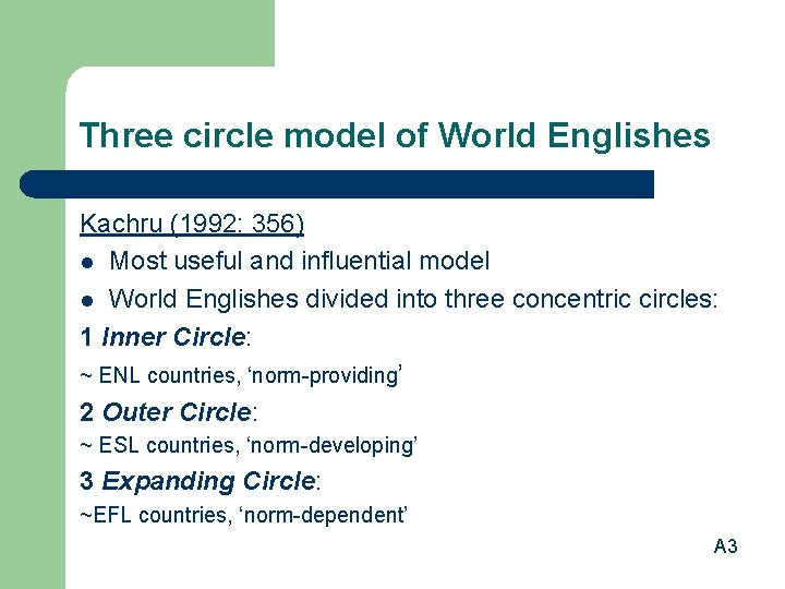 Three circle model of World Englishes Kachru (1992: 356) l Most useful and influential