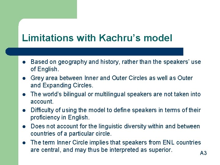 Limitations with Kachru’s model l l l Based on geography and history, rather than