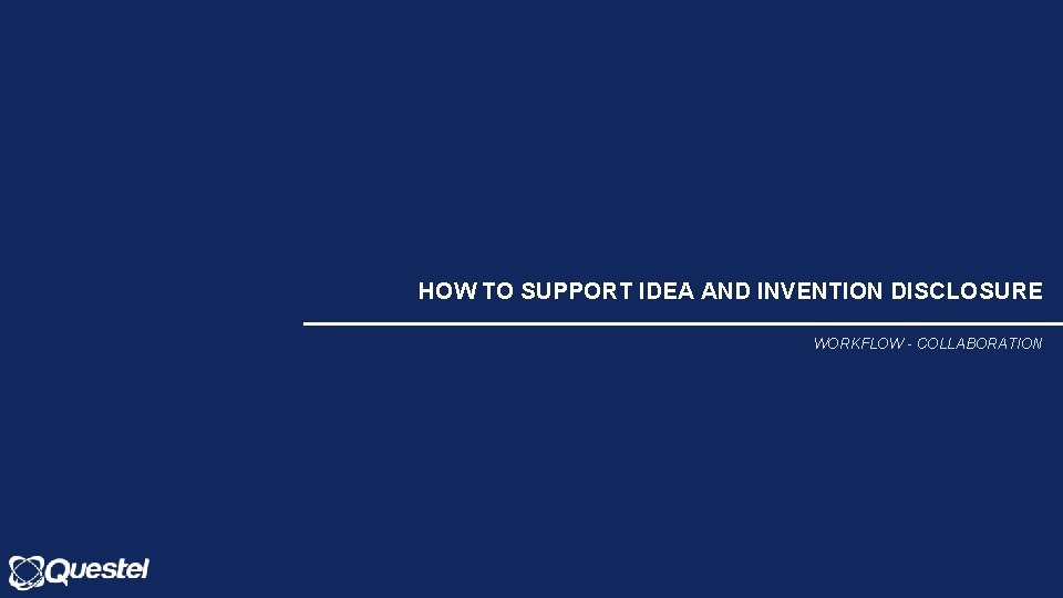 HOW TO SUPPORT IDEA AND INVENTION DISCLOSURE WORKFLOW - COLLABORATION 