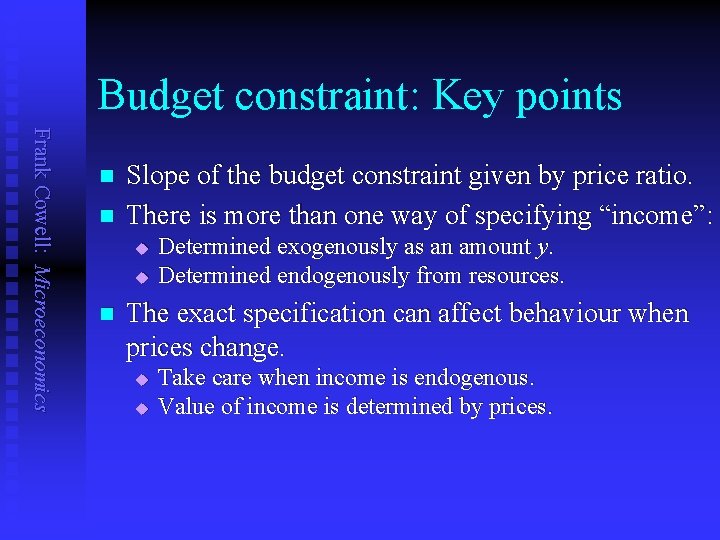 Budget constraint: Key points Frank Cowell: Microeconomics n n Slope of the budget constraint Budget constraint: Key points Frank Cowell: Microeconomics n n Slope of the budget constraint