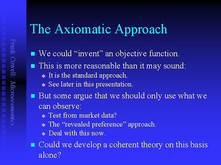 The Axiomatic Approach Frank Cowell: Microeconomics n n We could “invent” an objective function. The Axiomatic Approach Frank Cowell: Microeconomics n n We could “invent” an objective function.