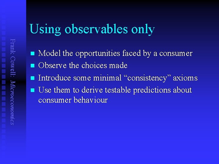 Using observables only Frank Cowell: Microeconomics n n Model the opportunities faced by a