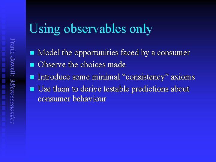 Using observables only Frank Cowell: Microeconomics n n Model the opportunities faced by a Using observables only Frank Cowell: Microeconomics n n Model the opportunities faced by a