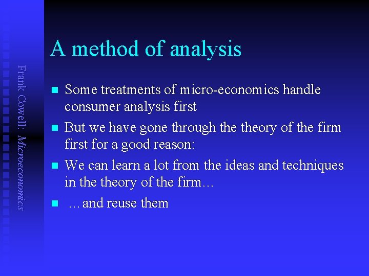 A method of analysis Frank Cowell: Microeconomics n n Some treatments of micro-economics handle