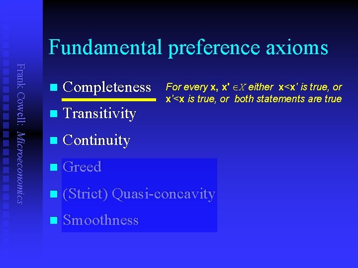 Fundamental preference axioms Frank Cowell: Microeconomics n Completeness n Transitivity n Continuity n Greed