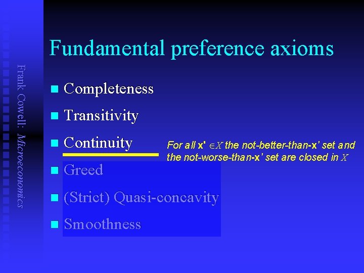 Fundamental preference axioms Frank Cowell: Microeconomics n Completeness n Transitivity n Continuity n Greed