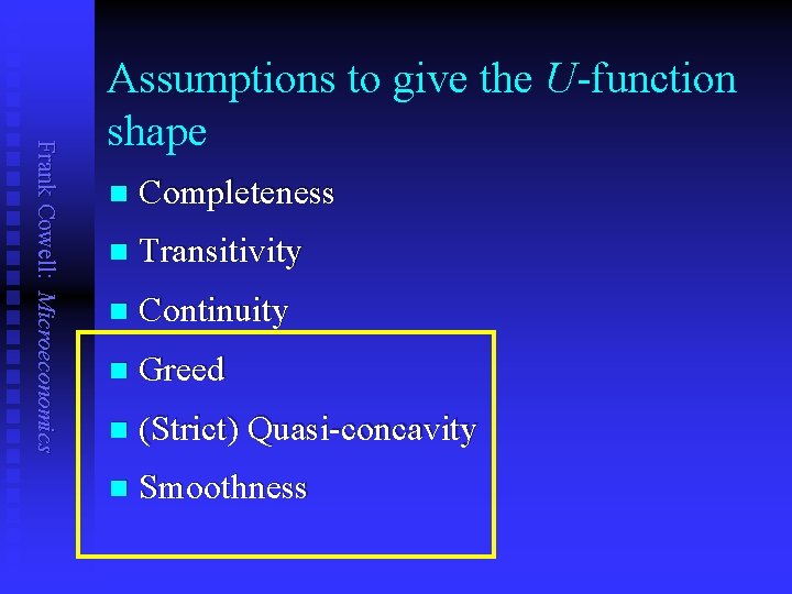 Frank Cowell: Microeconomics Assumptions to give the U-function shape n Completeness n Transitivity n