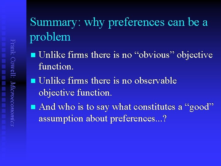 Frank Cowell: Microeconomics Summary: why preferences can be a problem Unlike firms there is