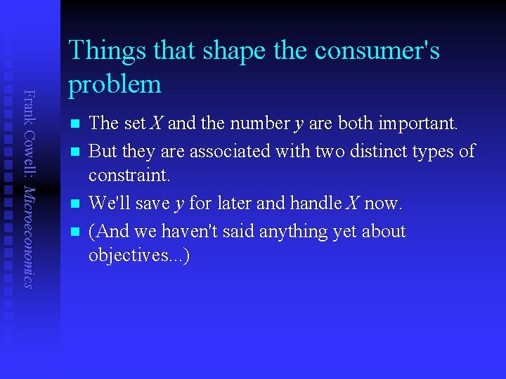 Frank Cowell: Microeconomics Things that shape the consumer's problem n n The set X