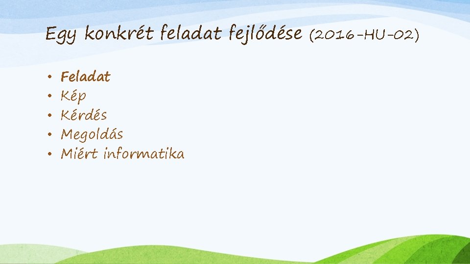 Egy konkrét feladat fejlődése • • • Feladat Kép Kérdés Megoldás Miért informatika (2016