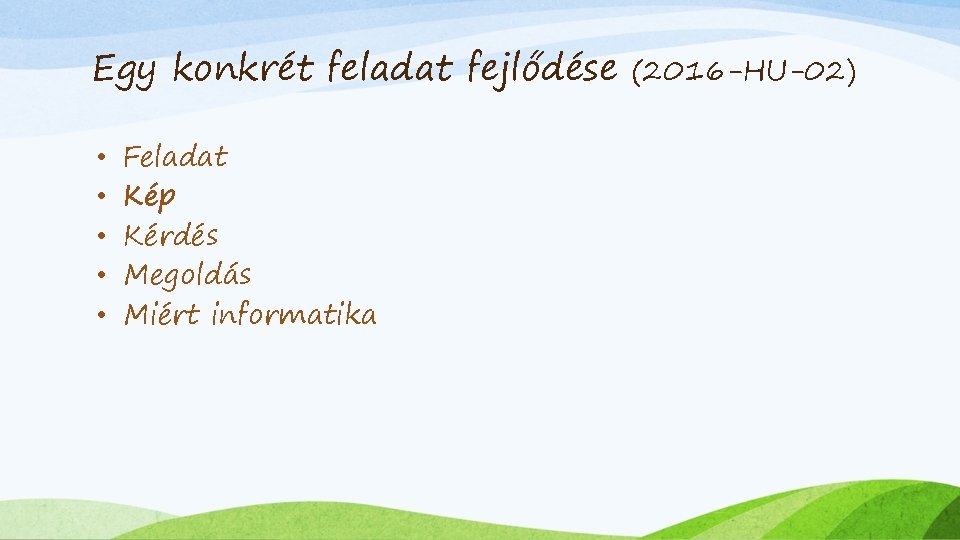 Egy konkrét feladat fejlődése • • • Feladat Kép Kérdés Megoldás Miért informatika (2016