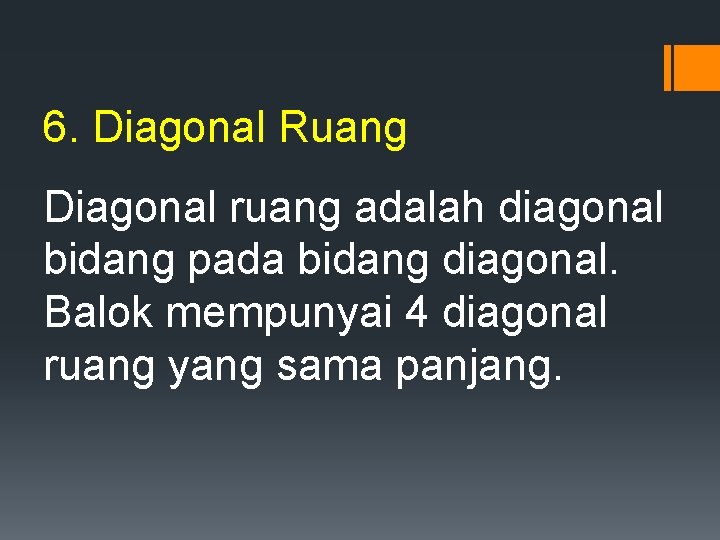 6. Diagonal Ruang Diagonal ruang adalah diagonal bidang pada bidang diagonal. Balok mempunyai 4