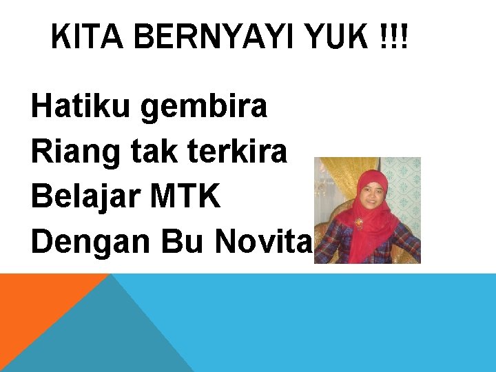 KITA BERNYAYI YUK !!! Hatiku gembira Riang tak terkira Belajar MTK Dengan Bu Novita