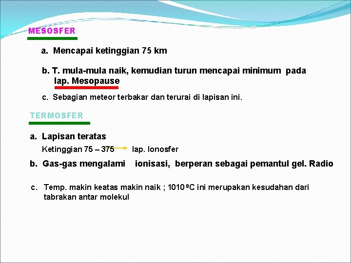 MESOSFER a. Mencapai ketinggian 75 km b. T. mula-mula naik, kemudian turun mencapai minimum