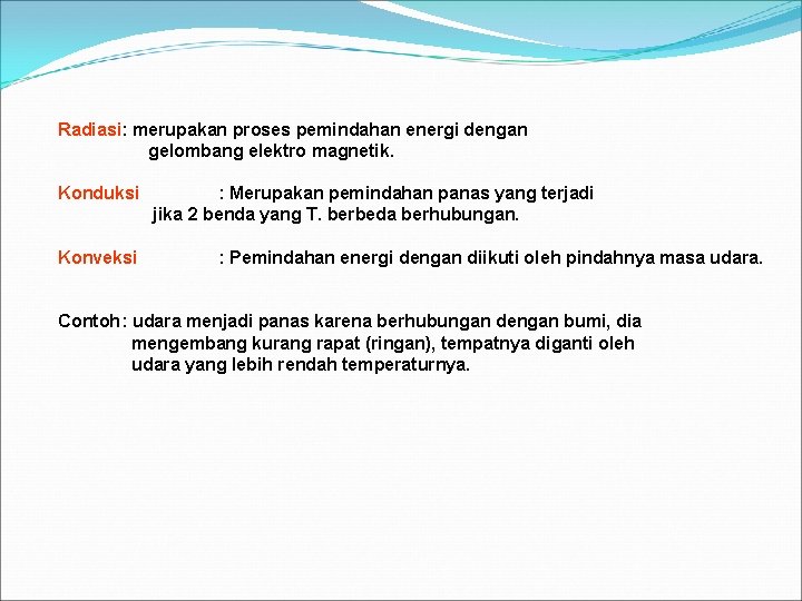 Radiasi: merupakan proses pemindahan energi dengan gelombang elektro magnetik. Konduksi Konveksi : Merupakan pemindahan