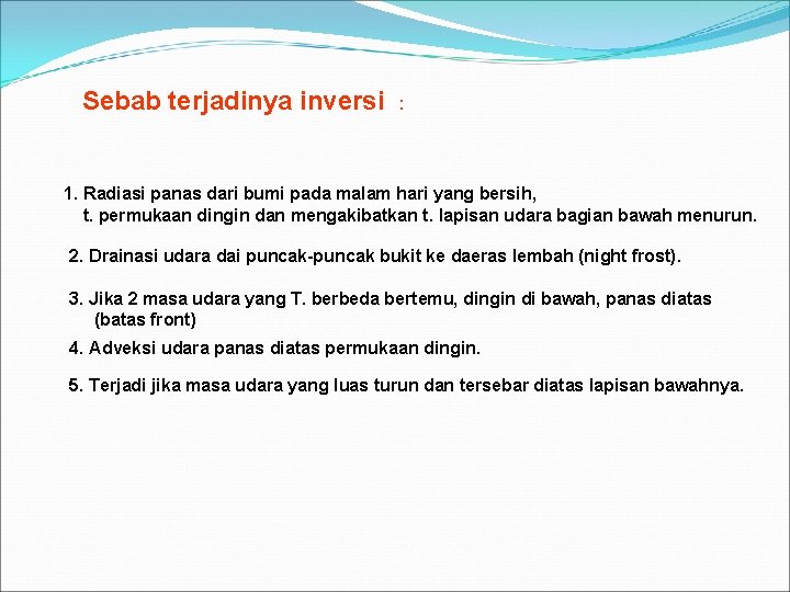 Sebab terjadinya inversi : 1. Radiasi panas dari bumi pada malam hari yang bersih,