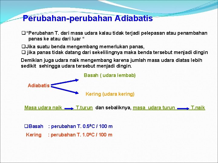 Perubahan-perubahan Adiabatis “Perubahan T. dari masa udara kalau tidak terjadi pelepasan atau penambahan panas