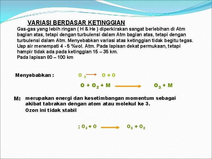 VARIASI BERDASAR KETINGGIAN Gas-gas yang lebih ringan ( H & He ) diperkirakan sangat