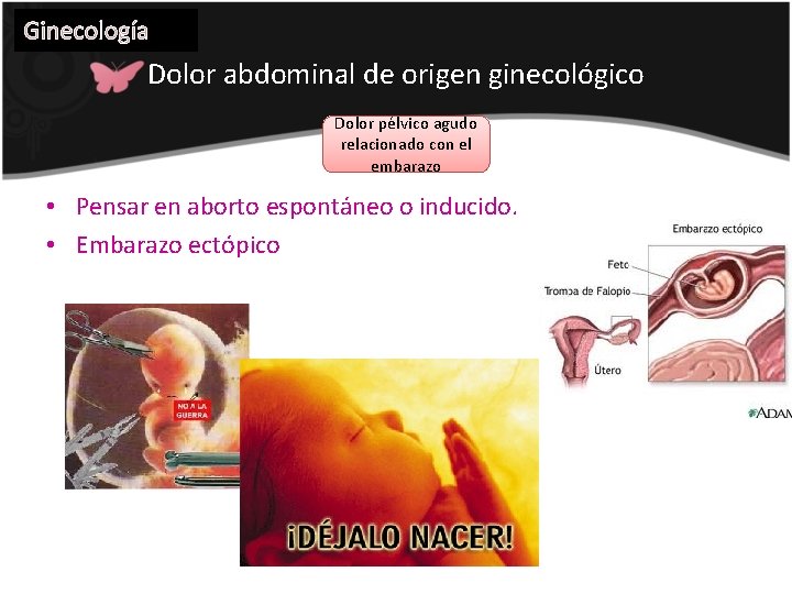 Ginecología Dolor abdominal de origen ginecológico Dolor pélvico agudo relacionado con el embarazo •