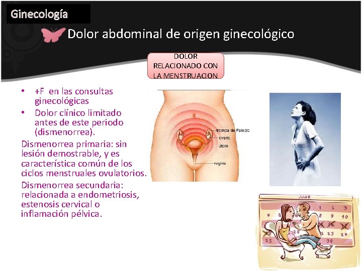 Ginecología Dolor abdominal de origen ginecológico DOLOR RELACIONADO CON LA MENSTRUACION • +F en