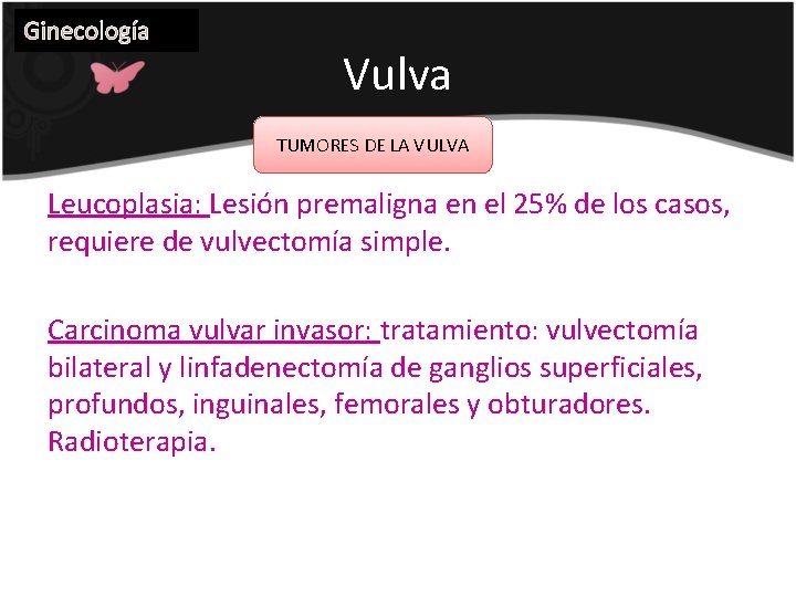Ginecología Vulva TUMORES DE LA VULVA Leucoplasia: Lesión premaligna en el 25% de los