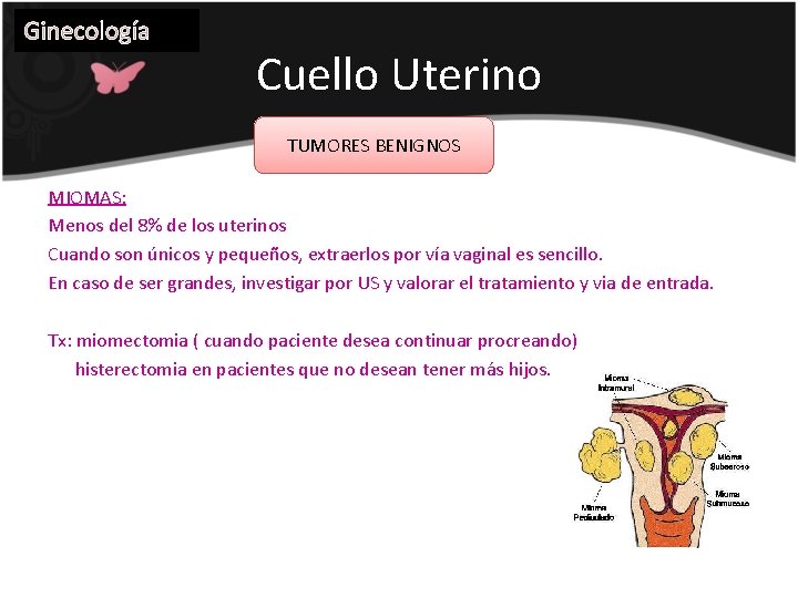 Ginecología Cuello Uterino TUMORES BENIGNOS MIOMAS: Menos del 8% de los uterinos Cuando son