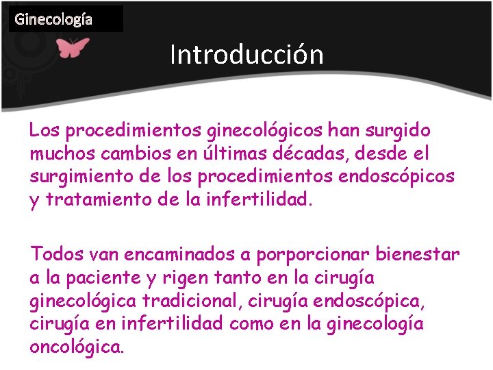 Ginecología Introducción Los procedimientos ginecológicos han surgido muchos cambios en últimas décadas, desde el